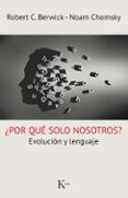¿por que solo nosotros?: evolucion y lenguaje-robert c. berwick-noam chomsky-9788499885261 ¿por que solo nosotros?: evolucion y lenguaje-robert c. berwick-noam chomsky-9788499885261