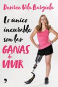 lo único incurable son las ganas de vivir-desiree vila bargiela-9788499986661 lo único incurable son las ganas de vivir-desiree vila bargiela-9788499986661
