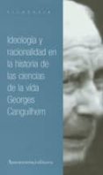 ideologia y racionalidad en la historia de las ciencias de la vid a-georges canguilhem-9789505183661 ideologia y racionalidad en la historia de las ciencias de la vid a-georges canguilhem-9789505183661