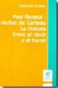 paul ricoeur - michel de certeau: la historia / entre el decir y el hacer-françois dosse-9789506025861 paul ricoeur - michel de certeau: la historia / entre el decir y el hacer-françois dosse-9789506025861