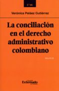 Descarga gratuita de libros de texto en pdf. LA CONCILIACIÓN EN EL DERECHO ADMINISTRATIVO COLOMBIANO: SEGUNDA EDICIÓN 9789587902761