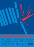 despues del rock: psicodelia, postpunk, electronica y otras revol uciones inconclusas-simon reynolds-9789871622061 despues del rock: psicodelia, postpunk, electronica y otras revol uciones inconclusas-simon reynolds-9789871622061