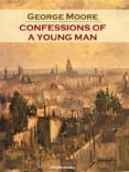 Descargas de libros en francés gratis CONFESSIONS OF A YOUNG MAN (ANNOTATED) de GEORGE MOORE en español 9791221339161
