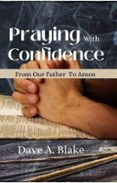 PRAYING WITH CONFIDENCE FROM OUR FATHER TO AMEN  (edición en inglés)