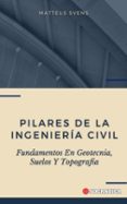 Las mejores descargas de libros para iPad PILARES DE LA INGENIERÍA CIVIL: FUNDAMENTOS EN GEOTECNIA, SUELOS Y TOPOGRAFÍA de MATTEUS SVENS 9798230406761 PDF RTF iBook