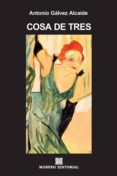 cosa de tres (ebook)-antonio galvez alcaide-2910019173870 cosa de tres (ebook)-antonio galvez alcaide-2910019173870