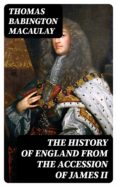 Descargas de libros de texto digitales gratis THE HISTORY OF ENGLAND FROM THE ACCESSION OF JAMES II 8596547006671
