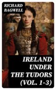 IRELAND UNDER THE TUDORS (VOL. 1-3)  (edición en inglés)