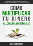 cómo multiplicar tu dinero y alcanzar la prosperidad (ebook)-javier olivares santillan-9781301203871 cómo multiplicar tu dinero y alcanzar la prosperidad (ebook)-javier olivares santillan-9781301203871