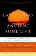 last hours of ancient sunlight-thom hartmann-9781400051571 last hours of ancient sunlight-thom hartmann-9781400051571