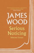 Libros de epub gratis para descargar uk SERIOUS NOTICING de JAMES WOOD