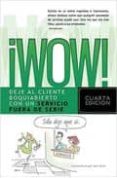 ¡wow!: deje al cliente boquiabierto con un servicio fuera de seri e (4ª ed.)-9781602552371 ¡wow!: deje al cliente boquiabierto con un servicio fuera de seri e (4ª ed.)-9781602552371