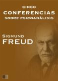 cinco conferencias sobre psicoanálisis (ebook)-sigmund freud-9782366687071 cinco conferencias sobre psicoanálisis (ebook)-sigmund freud-9782366687071