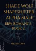 Descarga gratuita de Google ebook store SHADE WOLF SHAPESHIFTER ALPHA MALE BBW ROMANCE BOOK 2 en español