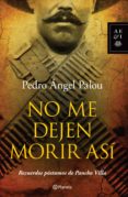 no me dejen morir así (ebook)-pedro angel palou-9786070723971 no me dejen morir así (ebook)-pedro angel palou-9786070723971