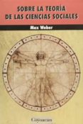 sobre la teoria de las ciencias sociales-max weber-9786079014971 sobre la teoria de las ciencias sociales-max weber-9786079014971