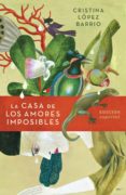la casa de los amores imposibles (edicion ilustrada)-cristina lopez barrio-9788401021671 la casa de los amores imposibles (edicion ilustrada)-cristina lopez barrio-9788401021671