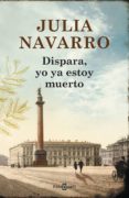 dispara, yo ya estoy muerto (ebook)-julia navarro-9788401342271 dispara, yo ya estoy muerto (ebook)-julia navarro-9788401342271