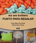 punto para regalar: we arte knitters-pepita marin rey-stolle-alberto bravo reyes-9788403514171 punto para regalar: we arte knitters-pepita marin rey-stolle-alberto bravo reyes-9788403514171