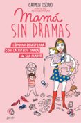 mama sin dramas: como no desesperar con la dificil tarea de ser madre-carmen osorio-9788408193371 mama sin dramas: como no desesperar con la dificil tarea de ser madre-carmen osorio-9788408193371
