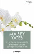 Libros en pdf para descargar gratis UN ANILLO NO ES SUFICIENTE - EL HOMBRE CON EL QUE APRENDIÓ A AMAR (Literatura española) de MAISEY YATES