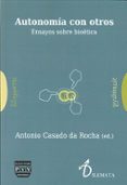 autonomia con otros: ensayos sobre bioetica-antonio casado da rocha-9788415271871 autonomia con otros: ensayos sobre bioetica-antonio casado da rocha-9788415271871