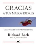 gracias a tus malos padres: lecciones de una infancia dificil-richard bach-9788415420071 gracias a tus malos padres: lecciones de una infancia dificil-richard bach-9788415420071