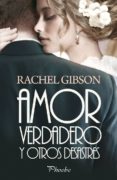 amor verdadero y otros desastres-rachel gibson-9788415433071 amor verdadero y otros desastres-rachel gibson-9788415433071
