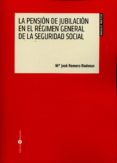 la pensión de jubilación en el régimen general de la seguridad so cial-maria jose romero rodenas-9788415923671 la pensión de jubilación en el régimen general de la seguridad so cial-maria jose romero rodenas-9788415923671