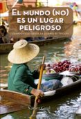 el mundo (no) es un lugar peligroso: cuando estas lejos, la lejania es tu casa-xavier gual llimos-9788416012671 el mundo (no) es un lugar peligroso: cuando estas lejos, la lejania es tu casa-xavier gual llimos-9788416012671