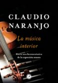 la musica interior: hacia una hermeneutica de la expresion sonora-claudio naranjo-9788416145171 la musica interior: hacia una hermeneutica de la expresion sonora-claudio naranjo-9788416145171