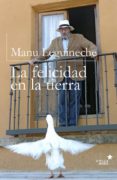 la felicidad en la tierra-manuel leguineche-9788416541171 la felicidad en la tierra-manuel leguineche-9788416541171