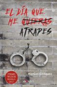 el dia que me quieras atrapes-manuel enriquez-9788417089771 el dia que me quieras atrapes-manuel enriquez-9788417089771
