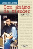 con ánimo de ofender (1998-2001) (ebook)-arturo perez reverte-9788420492971 con ánimo de ofender (1998-2001) (ebook)-arturo perez reverte-9788420492971