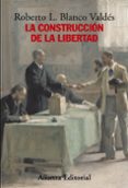 la construccion de la libertad: apuntes para una historia del con stitucionalismo europeo-roberto l. blanco valdes-9788420683171 la construccion de la libertad: apuntes para una historia del con stitucionalismo europeo-roberto l. blanco valdes-9788420683171