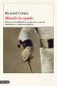 blandir la espada: historia de los gladiadores, mosqueteros, samu rais, espadachines y campeones olimpicos-richard cohen-9788423335671 blandir la espada: historia de los gladiadores, mosqueteros, samu rais, espadachines y campeones olimpicos-richard cohen-9788423335671