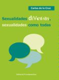 sexualidades diversas, sexualidades como todas-carlos de la cruz-9788424513771 sexualidades diversas, sexualidades como todas-carlos de la cruz-9788424513771