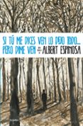 si tu me dices ven lo dejo todo pero dime ven-albert espinosa-9788425346071 si tu me dices ven lo dejo todo pero dime ven-albert espinosa-9788425346071