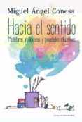 hacia el sentido: metaforas, reflexiones y pinceladas educativas-miguel angel conesa-9788427139671 hacia el sentido: metaforas, reflexiones y pinceladas educativas-miguel angel conesa-9788427139671