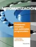automatizacion: problemas resueltos con automatas programables-sebastian moreno-juan pedro romera ramirez-j. antonio lorite-9788428320771 automatizacion: problemas resueltos con automatas programables-sebastian moreno-juan pedro romera ramirez-j. antonio lorite-9788428320771