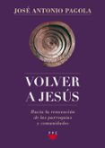 volver a jesus-jose antonio pagola-9788428827171 volver a jesus-jose antonio pagola-9788428827171