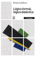 logica formal, logica dialectica-henri lefebvre-9788432316371 logica formal, logica dialectica-henri lefebvre-9788432316371