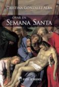 orar en semana santa: solo tu tienes palabras de vida eterna-cristina gonzalez alba-9788433024671 orar en semana santa: solo tu tienes palabras de vida eterna-cristina gonzalez alba-9788433024671