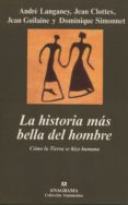 la historia mas bella del hombre: como la tierra se hizo humana-dominique simonnet-andre langaney-jean clottes-jean guilaine-9788433905871 la historia mas bella del hombre: como la tierra se hizo humana-dominique simonnet-andre langaney-jean clottes-jean guilaine-9788433905871