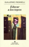 educar a los topos-guillermo fadanelli-9788433971371 educar a los topos-guillermo fadanelli-9788433971371