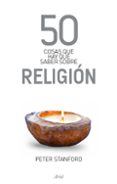 50 cosas que hay que saber sobre religion-peter stanford-9788434469471 50 cosas que hay que saber sobre religion-peter stanford-9788434469471