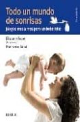 todo un mundo de sonrisas: juego mes a mes para un bebe feliz (3ª ed.)-elizabeth fodor-9788436823271 todo un mundo de sonrisas: juego mes a mes para un bebe feliz (3ª ed.)-elizabeth fodor-9788436823271