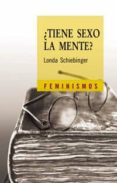 ¿tiene sexo la mente?: las mujeres en los origenes de la ciencia moderna-londa schiebinger-9788437621371 ¿tiene sexo la mente?: las mujeres en los origenes de la ciencia moderna-londa schiebinger-9788437621371