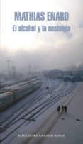 el alcohol y la nostalgia (ebook)-mathias enard-9788439727071 el alcohol y la nostalgia (ebook)-mathias enard-9788439727071