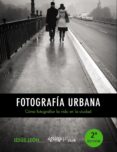 fotografia urbana: como fotografiar la vida en la ciudad (photocl ub)-jesus leon-9788441535671 fotografia urbana: como fotografiar la vida en la ciudad (photocl ub)-jesus leon-9788441535671